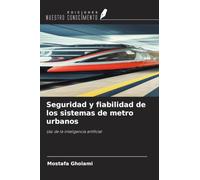 Seguridad y fiabilidad de los sistemas de metro urbanos ¿: Uso de la inteligencia artificial