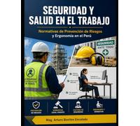 SEGURIDAD Y SALUD EN EL TRABAJO: Normativas de Prevención de Riesgos y Ergonomía en el Perú
