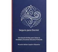 Seguro para Dormir: Una Guía de 28 Días para Calmar la Ansiedad y Encontrar Descanso Profundo