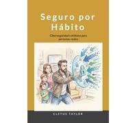 Seguro por Hábito: Ciberseguridad cotidiana para personas reales