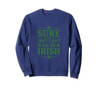 Seguro Que no Todos Pueden ser irlandeses Sudadera