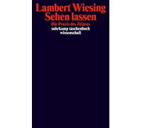 Sehen lassen: Die Praxis des Zeigens: 2046