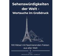 Sehenswürdigkeiten der Welt - Wortsuche im Großdruck: 100 Rätsel mit faszinierenden Fakten aus aller Welt (Wortsuche der Welt - Großdruck)