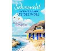 Sehnsucht nach der kleinen Ostseeinsel: Ein Ostsee-Roman | Ein Neuanfang an der Ostseeküste