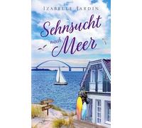 Sehnsucht nach Meer: Eine bewegende Second-Chance-Romance an der Ostsee