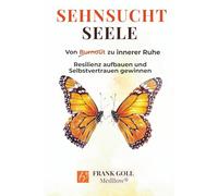 Sehnsucht Seele: Von Burnout zu innerer Ruhe - Eine autobiografische Reise zu Resilienz und Selbstvertrauen