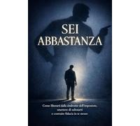 Sei Abbastanza: Come liberarti dalla sindrome dell'impostore, smettere di sabotarti e costruire una fiducia in te stesso