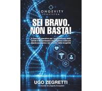 Sei bravo. Non basta!: Il manuale operativo per i professionisti della salute e del benessere che vogliono costruire libertà economica nel mercato della longevità