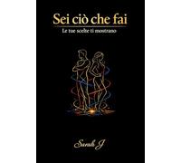 Sei ciò che fai: Le tue scelte ti mostrano