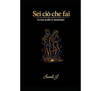 Sei ciò che fai: Le tue scelte ti mostrano