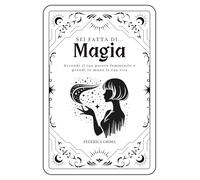 SEI FATTA DI MAGIA: Accendi il tuo potere femminile e prendi in mano la tua vita