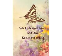 Sei frei und tanz wie ein Schmetterling: Notizbuch Liniert