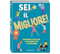 Sei il migliore! Raggiungi e realizza i tuoi obiettivi e i tuoi sogni (Universo ragazzi)