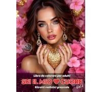 SEI IL MIO CUORE. Vol.2 - Libro da colorare per Adulti | Ritratti realistici Grayscale (in scala di grigi) | San Valentino | Ritratti Femminili ... Edizione italiana (Avventure colorate)
