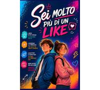 Sei molto più di un like: Diario interattivo per ragazzi e ragazze per superare la timidezza ,ritrovare l'autostima e vivere la vita reale.