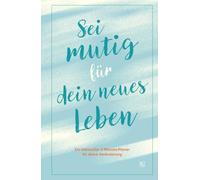 Sei mutig für dein neues Leben: Ein liebevoller 3-Monats-Planer für deine Veränderung