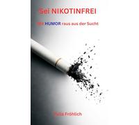 Sei NIKOTINFREI: Mit HUMOR raus aus der Sucht