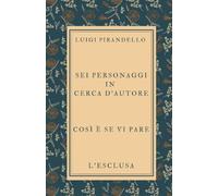 Sei personaggi in cerca d’autore, Così è se vi pare, L’esclusa: Cofanetto di tre opere in unico volume