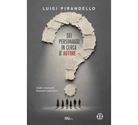 Sei personaggi in cerca d'autore: Audio commenti - Riassunti esplicativi