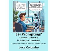 Sei Prompting? L'arte di chiedere la scienza di ottenere: L’Intelligenza Artificiale al servizio della tua attività