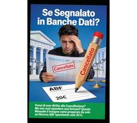 Sei segnalato nelle banche dati?: Pensi di avere diritto alla cancellazione? Questo manuale pratico ti insegna come preparare da solo un ricorso ABF spendendo solo 20 euro.