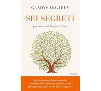 Sei segreti per una vita lunga e felice (Saggi PM)