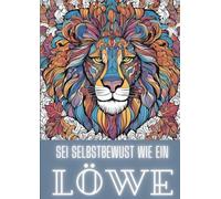 Sei selbstbewusst wie ein Löwe: Mandala, Löwe, Selbstbewusst, Motivation, Selbstliebe Ausmalbuch ab 8 Jahren