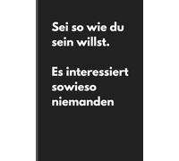 Sei so wie du sein willst. - Sarkastisches Notizbuch mit trockenem Humor: Minimalistisches Notizheft für Alltag, Arbeit und Gedanken mit schwarzem Humor und Ironie
