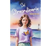 Sei Straordinaria: Racconti per ragazze su amicizia, autostima e coraggio, per credere in te stessa e nei tuoi sogni