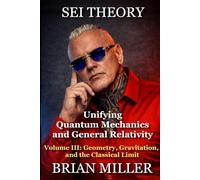 SEI THEORY: Unifying Quantum Mechanics and General Relativity:: Volume III: Geometry, Gravitation, and the Classical Limit