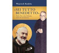 «Sei tutto benedetto». Padre Pio e Don Dolindo, storia di un'amicizia (Parole per lo spirito)