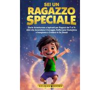 SEI UN RAGAZZO SPECIALE: Storie Avventurose e Ispiranti per Ragazzi dai 7 ai 14 Anni che Accendono il Coraggio, Rafforzano l’Autostima e Insegnano a Credere in Se Stessi