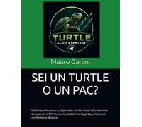 SEI UN TURTLE O UN PAC?: Dal Trading Meccanico su Criptovalute con Pine Script all'Investimento Consapevole in ETF: Domina la Volatilità, Sconfiggi l'Ego e Costruisci una Ricchezza Duratura.
