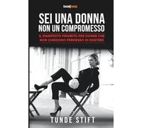 SEI UNA DONNA NON UN COMPROMESSO: Il Manifesto Proibito per Donne che Non Chiedono Permesso di Esistere