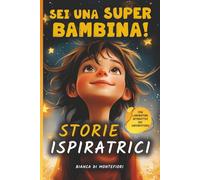 Sei una super bambina: Scopri lo straordinario potere che è in te: 10 racconti ispiratori su autostima, resilienza e mentalità di crescita - con mandala da colorare e attività di riflessione