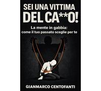 SEI UNA VITTIMA DEL CA**O!: La mente in gabbia:come il tuo passato seglie per te