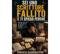 Sei uno scrittore fallito e ti spiego perché: Manuale semi-serio per sopravvivere alle illusioni letterarie: 2 (Laboratorio di scrittura)