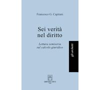 Sei verità nel diritto. Lettura semiseria sul calcolo giuridico (Gli archetti)