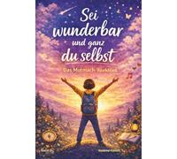 Sei wunderbar und ganz du selbst -Workbook: Ein Mutmach-Workbook für Kinder: Gefühle verstehen, Selbstvertrauen stärken und Freundschaften meistern - Band 2 der „Sei wunderbar"-Reihe
