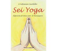 Sei yoga. Appunti pratici per il benessere (Yoga Journal)
