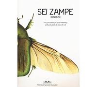 Sei zampe e poco più. Una guida pratica per piccoli entomologi. Ediz. illustrata (PiNO. Piccoli naturalisti osservatori)