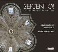 Seicento! Musique baroque italienne virtuose pour violon. Ensemble Imaginarium, Onofri.