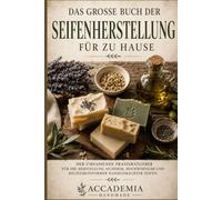 Seife Selber Machen - Das Große Buch: 50 Rezepte für Melt & Pour und Kaltverseifung | Schritt für Schritt mit Bildern für Einsteiger und Fortgeschrittene | Sicher mit Natronlauge