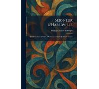 Seigneur D'Haberville: The Canadians of Old: A Romance of the Fall of New France