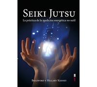 Seiki Jutsu: La práctica de la medicina energética no sutil (Nueva era)