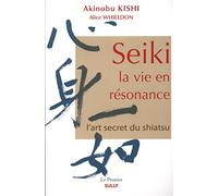 Seiki, la vie en résonance: L'art secret du shiatsu