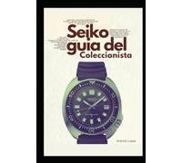 Seiko: Guia del Coleccionista