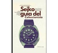 Seiko: Guia del Coleccionista