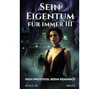 Sein Eigentum für immer | Band 3: High Protocol BDSM Romance - Gefangen im Schloss