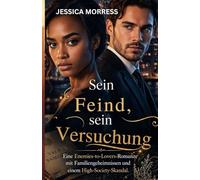 Sein Feind, seine Versuchung: Eine Enemies-to-Lovers-Romanze mit Familiengeheimnissen und einem High-Society-Skandal